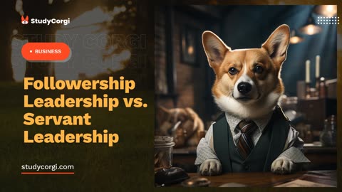 Followership Leadership vs. Servant Leadership - Research Paper Example