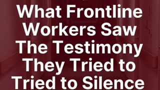 ⭐ PART 11 — What Frontline Workers Saw The Testimony They Tried to Silence After 2021