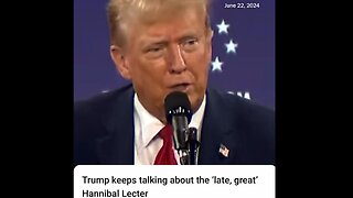 President Trump repeats... about the 'late, great Hannibal Lecter"