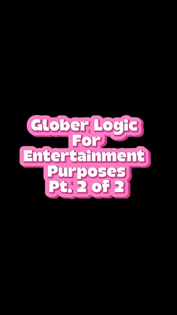 What Are Glober’s Logics? 😂 #globe #humor #facts #truth #wakeup