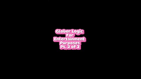 What Are Glober’s Logics? 😂 #globe #humor #facts #truth #wakeup