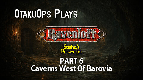 OtakuOps Plays Strahd's Possession (Part 6: Caverns West Of Barovia)