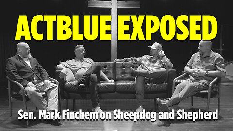 Sen. Mark Finchem Discusses The ActBlue Investigation on Sheepdog and Shepherd (1/2)