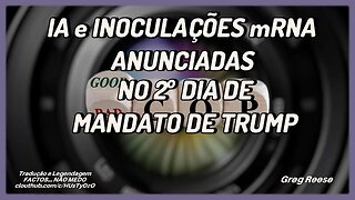 🔥🎬IA E INOCULAÇÕES mRNA ANUNCIADAS NO SEGUNDO DIA DE MANDATO DE TRUMP (GREG REESE)🔥🎬