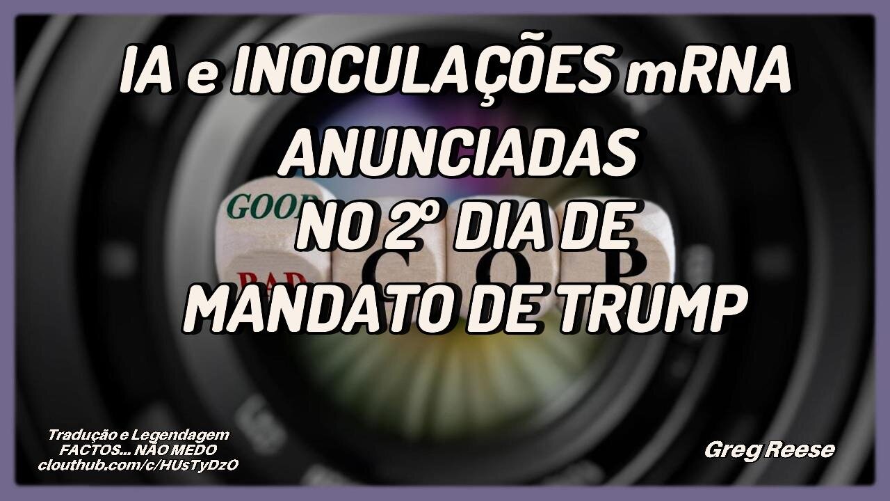 🔥🎬IA E INOCULAÇÕES mRNA ANUNCIADAS NO SEGUNDO DIA DE MANDATO DE TRUMP (GREG REESE)🔥🎬