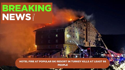 Hotel fire at popular in Turkey kills at least 66 people | IKT News