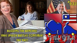 #533 | Building the Benches! + Free Speech Battles Continue! + The PAC! | The Political Spotlight