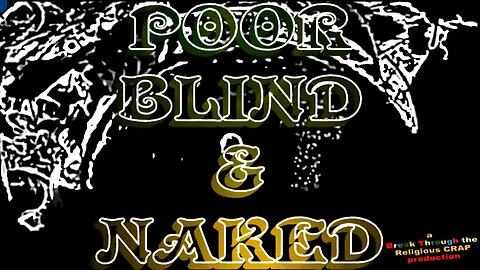 POOR,BLIND AND NAKED_Some vs Most Will Apostatize- Pt 4