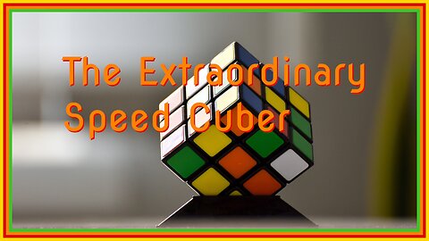 The Extraordinary Speed Cuber