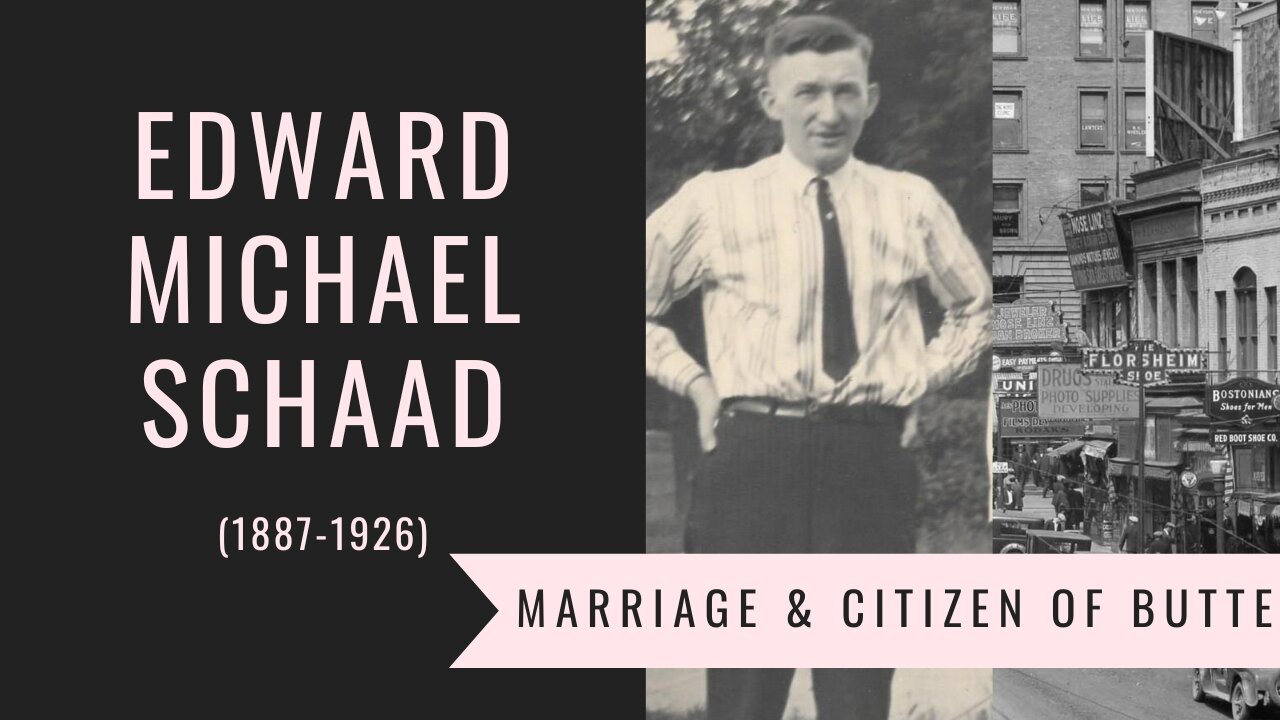 Edward Michael Schaad (1887-1926) - Part 3 – Marriage & Citizen of Butte