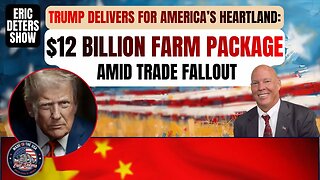 Trump Delivers For America’s Heartland $12 Billion Farm Package Amid Trade Fallout | Eric Deters