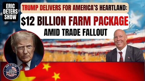 Trump Delivers For America’s Heartland $12 Billion Farm Package Amid Trade Fallout | Eric Deters