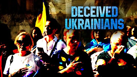 Deceived Ukrainians No Longer Want War