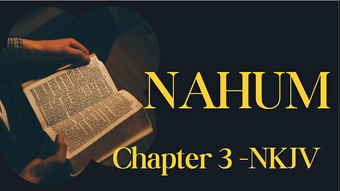 Nahum Chapter 3 (NKJV) | Forgotten Books of the Bible #3 | Bible Reading
