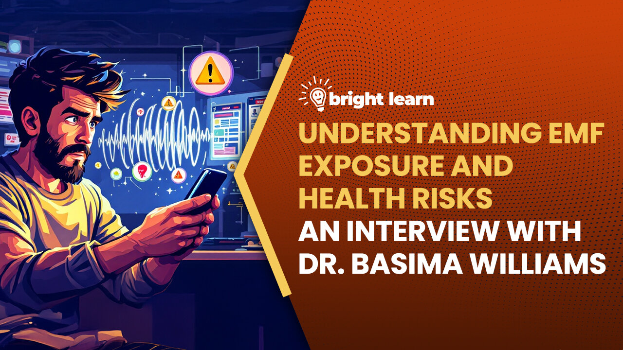 BrightLearn - Understanding EMF Exposure and Health Risks, an interview with Dr. Basima Williams