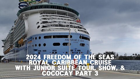 2024 FREEDOM OF THE SEAS ROYAL CARIBBEAN CRUISE WITH JUNIOR SUITE TOUR, SHOW, & COCOCAY PART 3