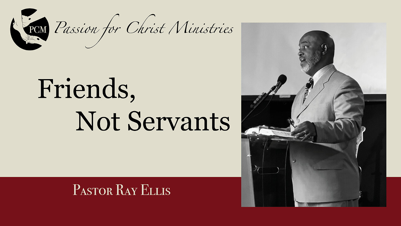 ‘Friends, Not Servants’, Pastor Ray Ellis, January 05, 2025, Passion for Christ Ministries