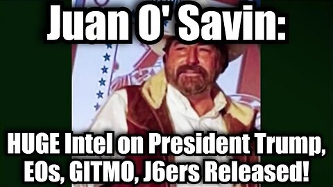 Joan O' Savin: HUGE Intel on President Trump, EOs, GITMO, J6ers Released!