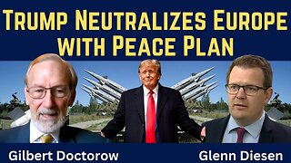Gilbert Doctorow: Trump Neutralizes Europe with Peace Plan