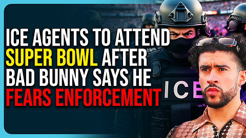ICE Agents To Attend Super Bowl After Bad Bunny Says He FEARS Enforcement 
