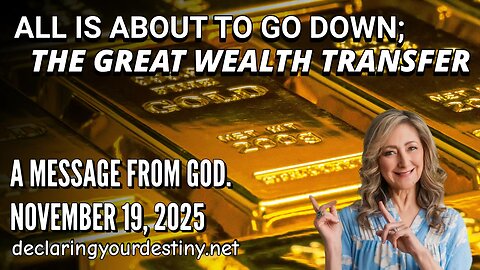 ALL IS ABOUT TO GO DOWN; THE GREAT WEALTH TRANSFER - A MESSAGE FROM GOD - 11/17/25