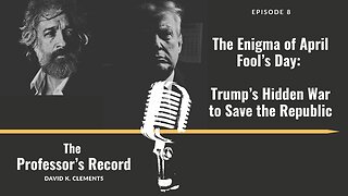 Ep. 8 - The Enigma of April Fool’s Day: Trump’s Hidden War to Save the Republic