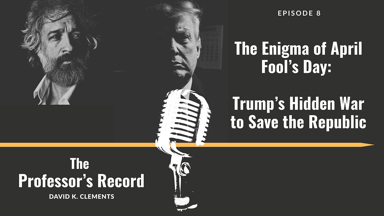 Ep. 8 - The Enigma of April Fool’s Day: Trump’s Hidden War to Save the Republic