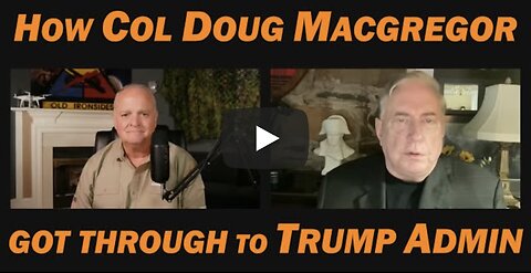 How Col Doug Macgregor GOT THROUGH TO TRUMP ADMIN