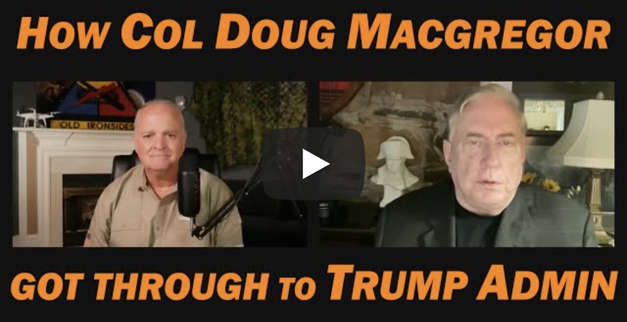 How Col Doug Macgregor GOT THROUGH TO TRUMP ADMIN