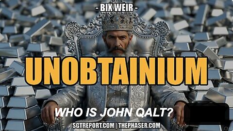 SGT REPORT W/ BIX WEIR - UNOBTANIUM. WHO IS J0HN QALT?