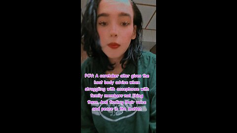 POV: A caretaker alter gives the host body advice when struggling with acceptance with family....