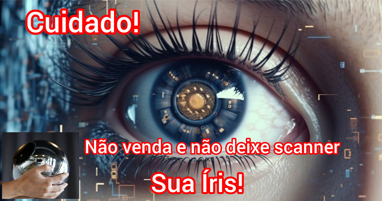 Cuidado! Não deixem scanear Íris!