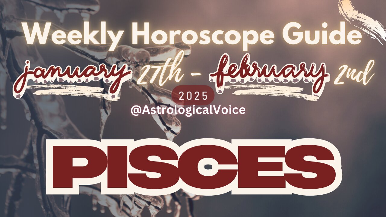 Pisces: January 27th - Feb 2nd Weekly Horoscope Guide