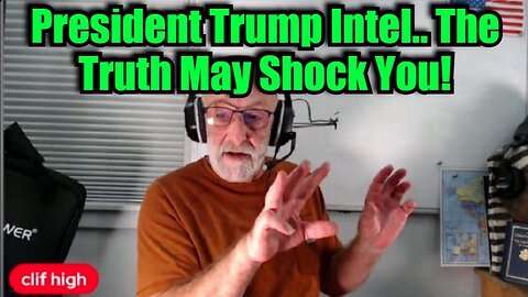 Clif High Update: "President Trump Intel... The Truth May Shock You"