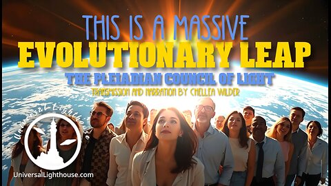 This is a Massive Evolutionary Leap ~ The Pleiadian Council Of Light ~ Chellea Wilder