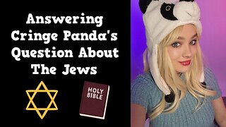 Answering Cringe Panda's Question About The Jews