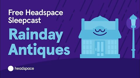 Rainday Antiques from Headspace: Full Sleepcast for Free from Headspace