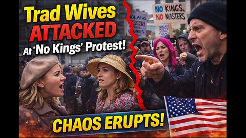 Trad Wives ATTACKED at “No Kings” Protest — Chaos Breaks Out!