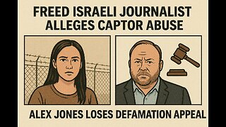 Freed Israeli journalist alleges captor abuse; Alex Jones loses defamation appeal.