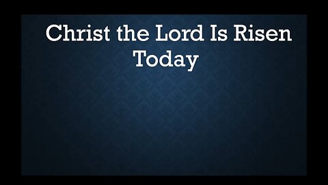 Christ the Lord is Risen Today