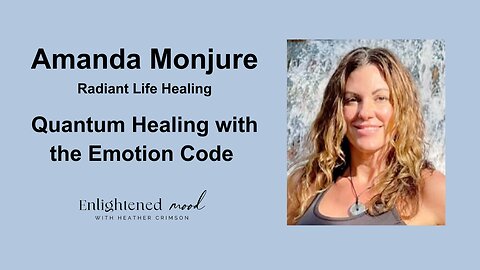 Amanda Monjure: Quantum Healing with the Emotion Code Technique