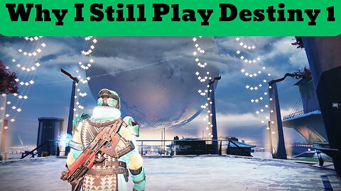 Why I Still Play Destiny 1