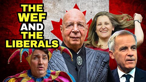 The WEF Agenda And The Trudeau, Carney, Freeland Liberals