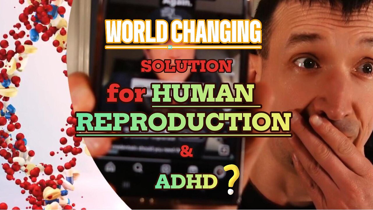 WORLD CHANGING Discovery: Human Reproduction & ADHD