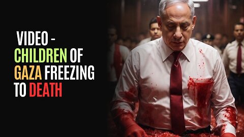 VIDEO - Children of Gaza Freezing To Death