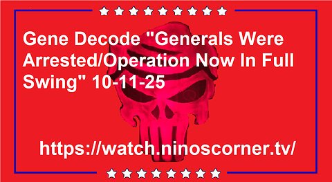 Gene Decode "Generals Arrested/Operation Now In Full Swing" 10-11-25