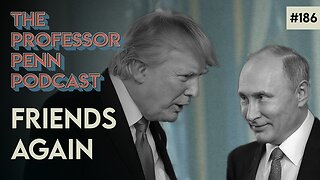 ‼️TRUMP and PUTIN‼️ | FRIENDS AGAIN w/ Professor Penn | EP186