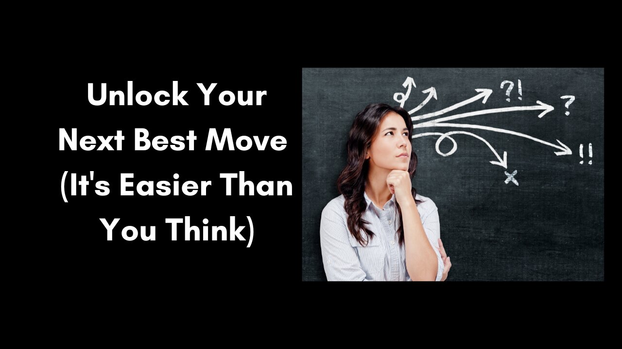 Unlock your next best move (It’s easier than you think)
