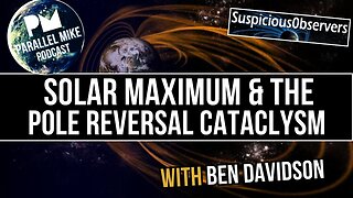 Solar Maximum & The Pole Reversal Cataclysm with Ben Davidson | Parallel Mike Podcast