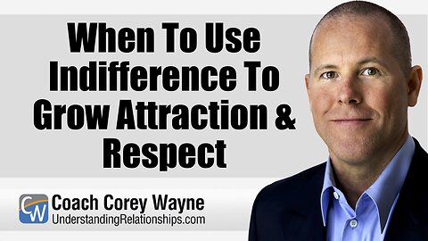 When To Use Indifference To Grow Attraction & Respect